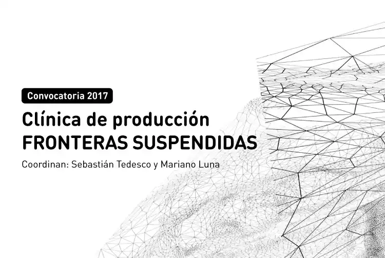 Convocatoria para la Clínica de Producción Fronteras Suspendidas