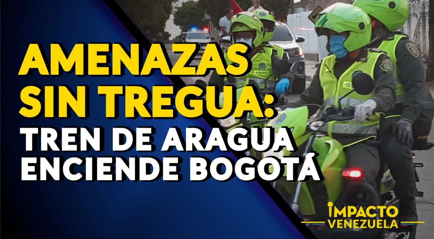 AMENAZAS SIN TREGUA: Tren de Aragua enciende Bogotá – VIDEO IMPACTO VENEZUELA