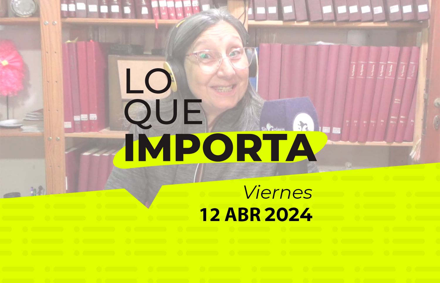 Lo que importa – Viernes 12 de abril de 2024