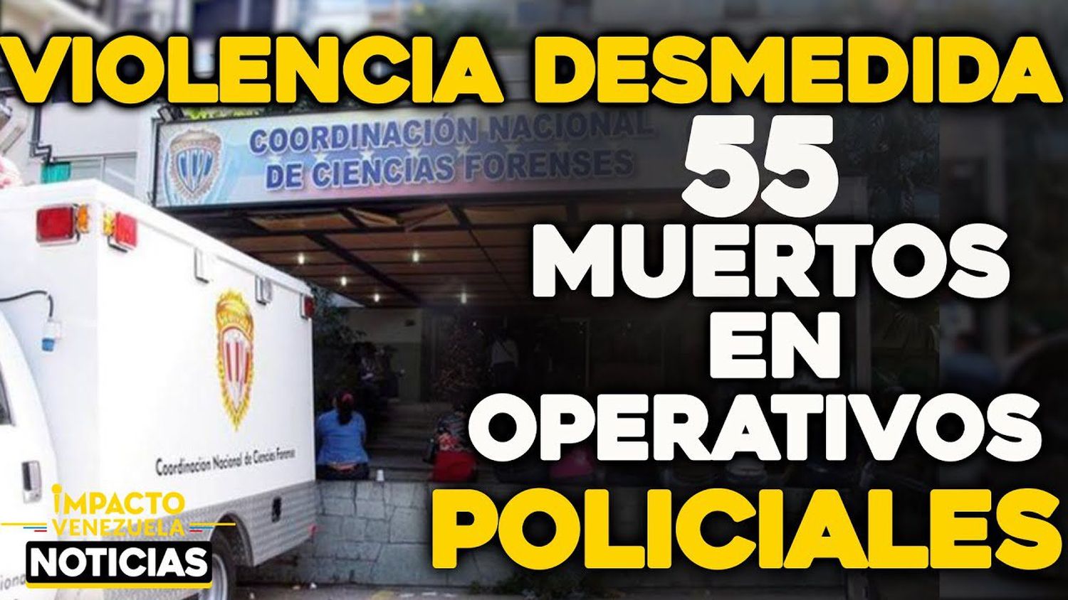 VIOLENCIA DESMEDIDA 55 muertos en operativos policiales