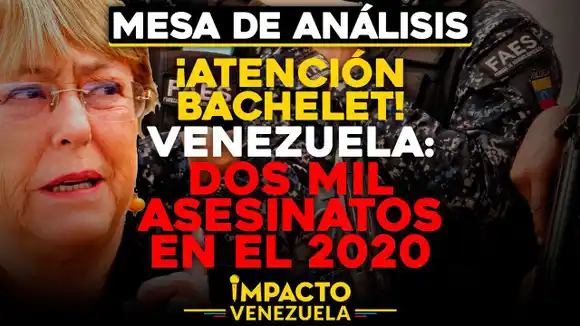 ¡Atención Bachelet! VENEZUELA: Dos mil asesinatos en 2020