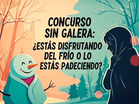 Concurso Sin Galera: ¿estás disfrutando del frío o lo estás padeciendo?