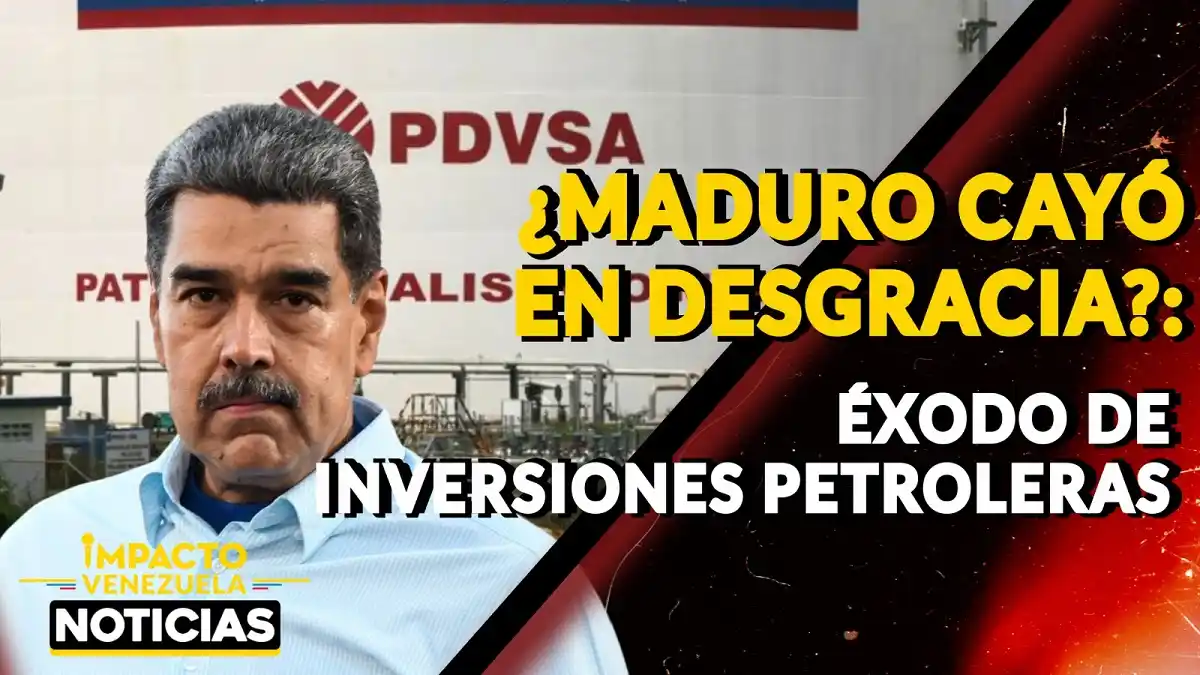 ¿MADURO CAYÓ EN DESGRACIA? Éxodo de inversiones petroleras – VIDEO