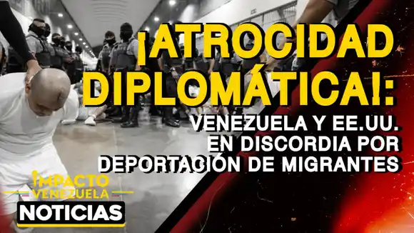 ¡ATROCIDAD DIPLOMÁTICA!: Venezuela y EE. UU. en discordia por deportación de migrantes – VIDEO