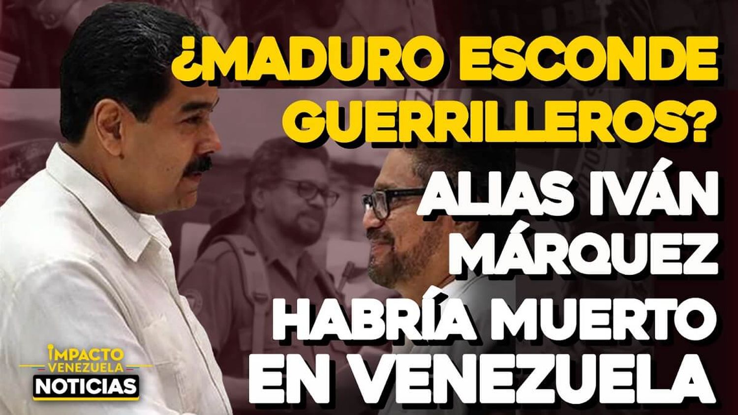 ¿Maduro esconde guerrilleros?  Iván Márquez habría muerto en  Venezuela NOTICIAS IMPACTO VENEZUELA