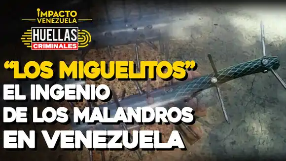 “LOS MIGUELITOS” el ingenio de los malandros en Venezuela | Huellas Criminales Impacto Venezuela