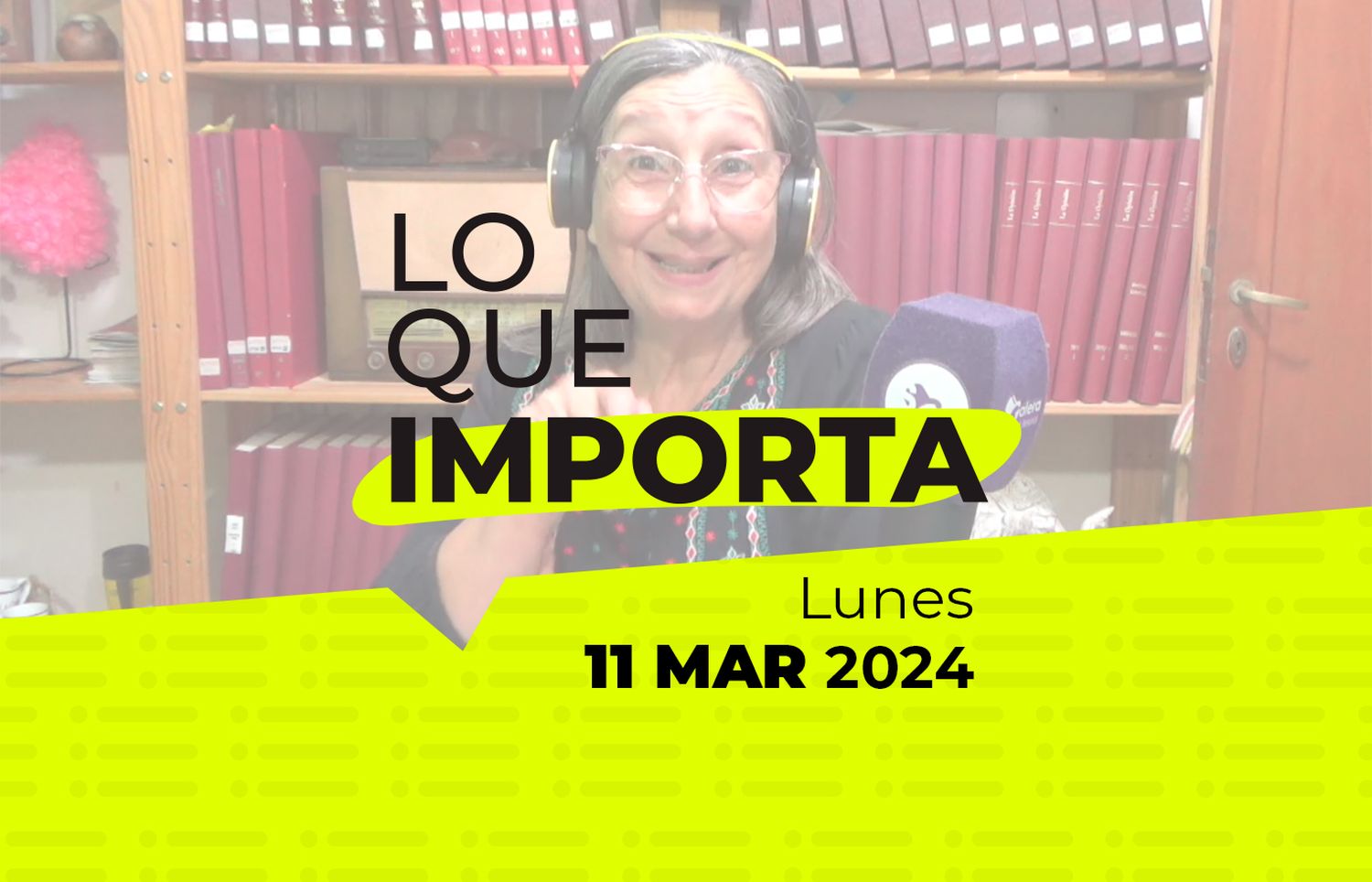 Lo que importa – Lunes 11 de Marzo de 2024