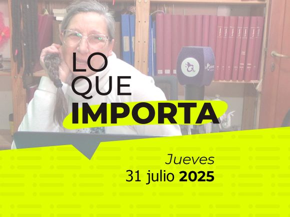 Lo que importa - Jueves 31 de julio de 2025