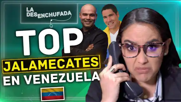 Top JALAMECATES en Venezuela- La desenchufada