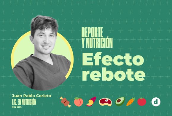 La columna del nutricionista Juan Pablo Corleto: “Efecto rebote”