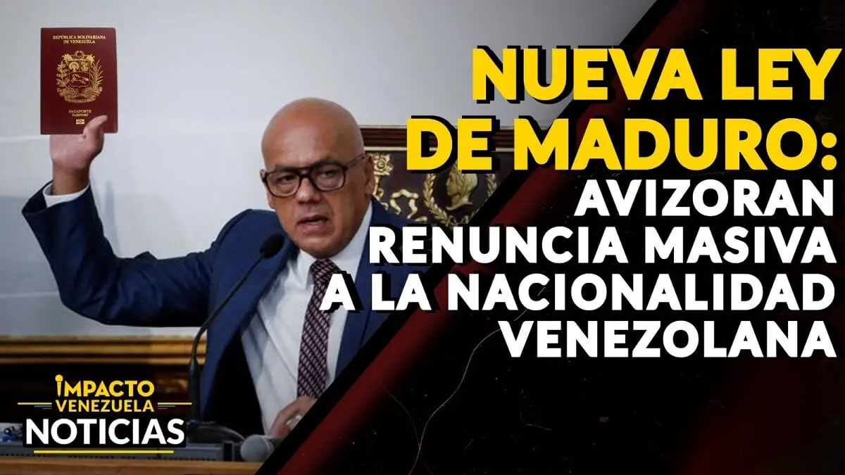 NUEVA LEY DE MADURO: avizoran renuncia masiva a la nacionalidad venezolana – VIDEO