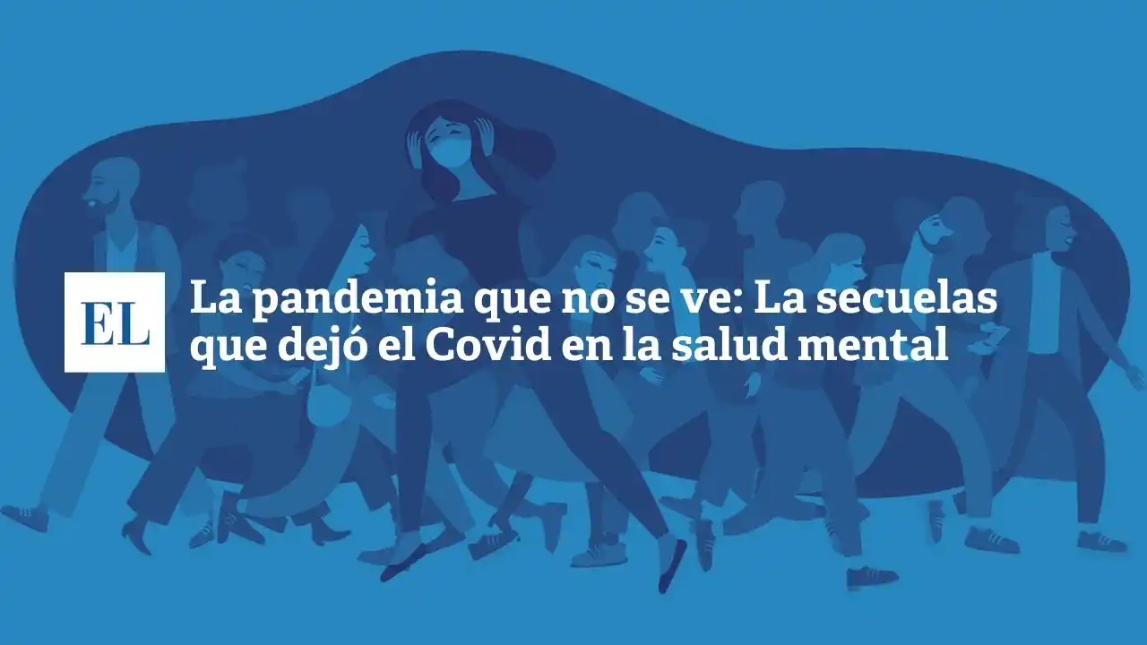 La pandemia que no se ve: las secuelas que dejó el covid en la salud mental