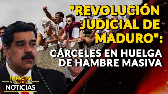REVOLUCIÓN JUDICIAL DE MADURO: cárceles en huelga de hambre masiva – VIDEO