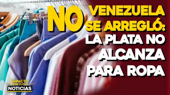 VENEZUELA NO SE ARREGLÓ: la Plata no alcanza para ropa – VIDEO IMPACTO VENEZUELA
