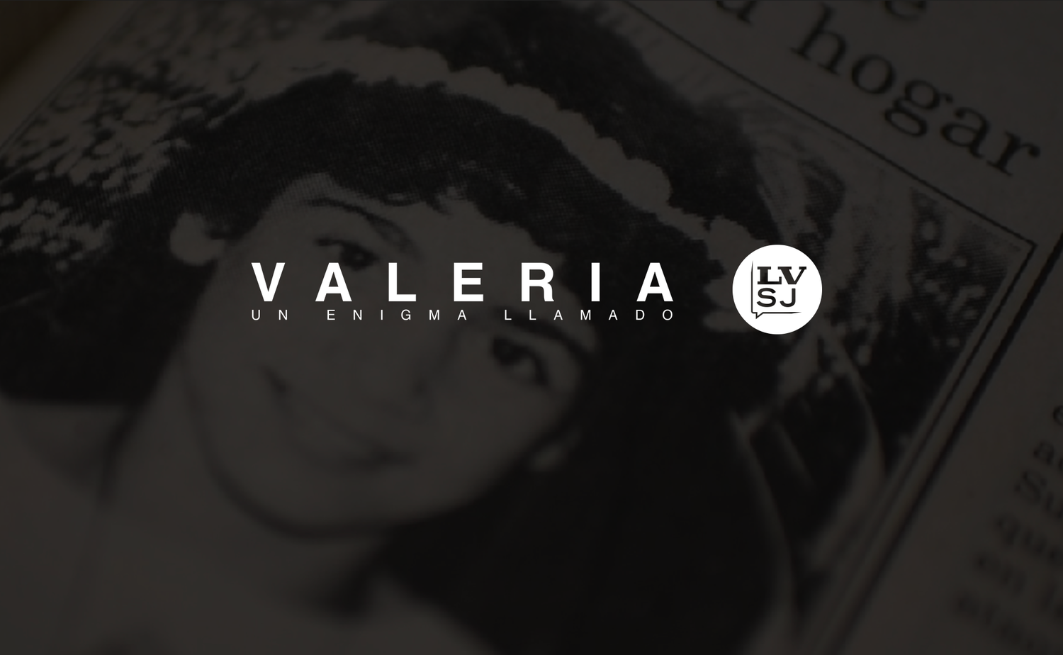 Llega "Un enigma llamado Valeria", docuserie exclusiva de LVSJ