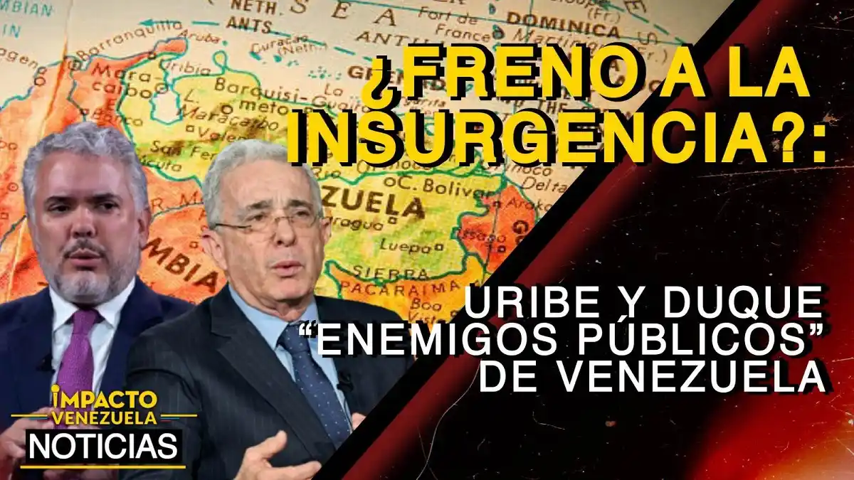¿FRENO A LA INSURGENCIA? Uribe y Duque «enemigos públicos» de Venezuela»