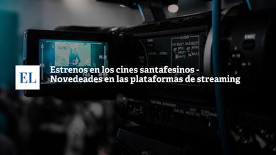 Estrenos en los cines santafesinos y las novedades en las plataformas de streaming
