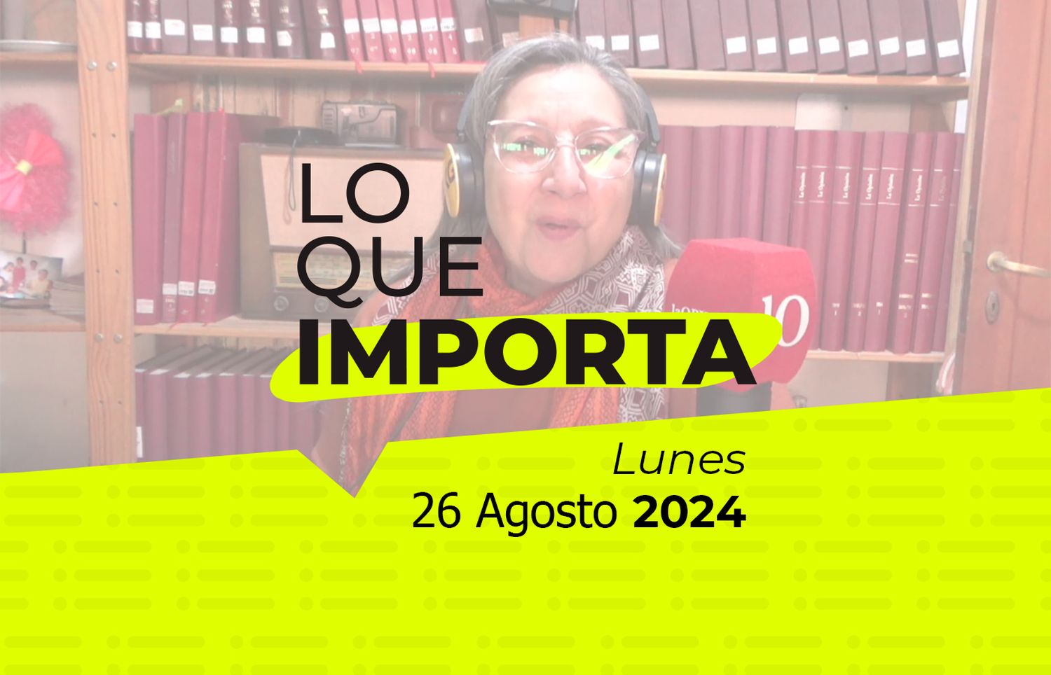 Lo que importa - Lunes 26 de Agosto de 2024