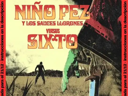 “Niño Pez y los sauces llorones versus Sixto”