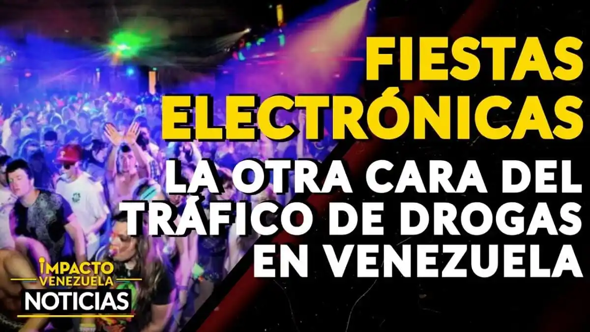 ¡FIESTAS ELECTRÓNICAS! La otra cara del tráfico de drogas en el país – VIDEO IMPACTO VENEZUELA