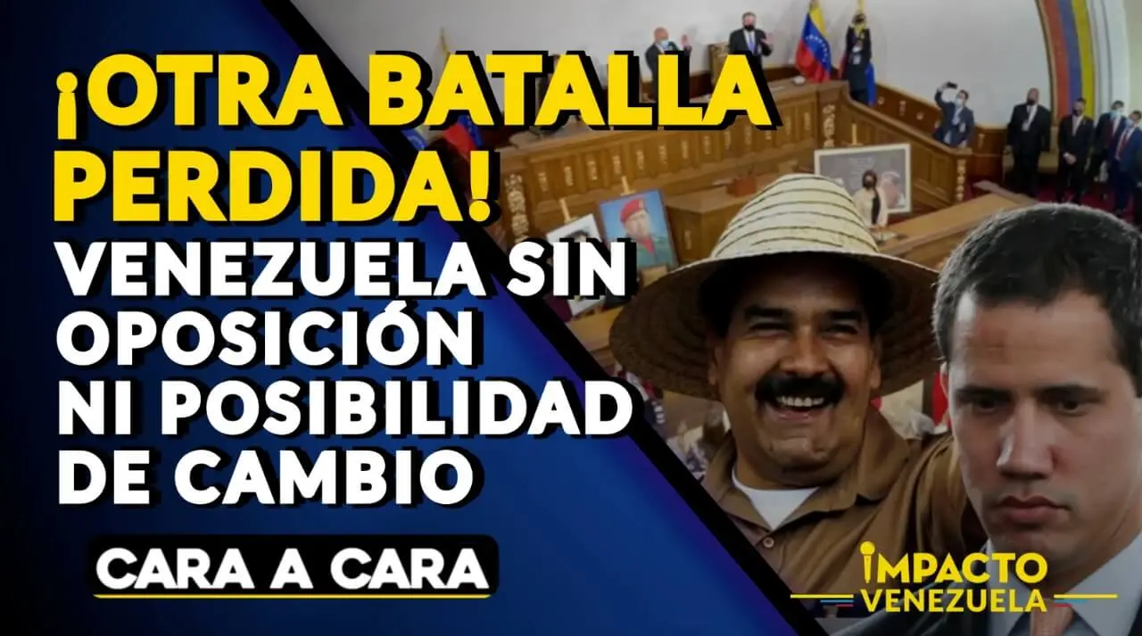 ¡OTRA BATALLA PERDIDA! Venezuela sin oposición ni posibilidad de cambio – Cara a Cara