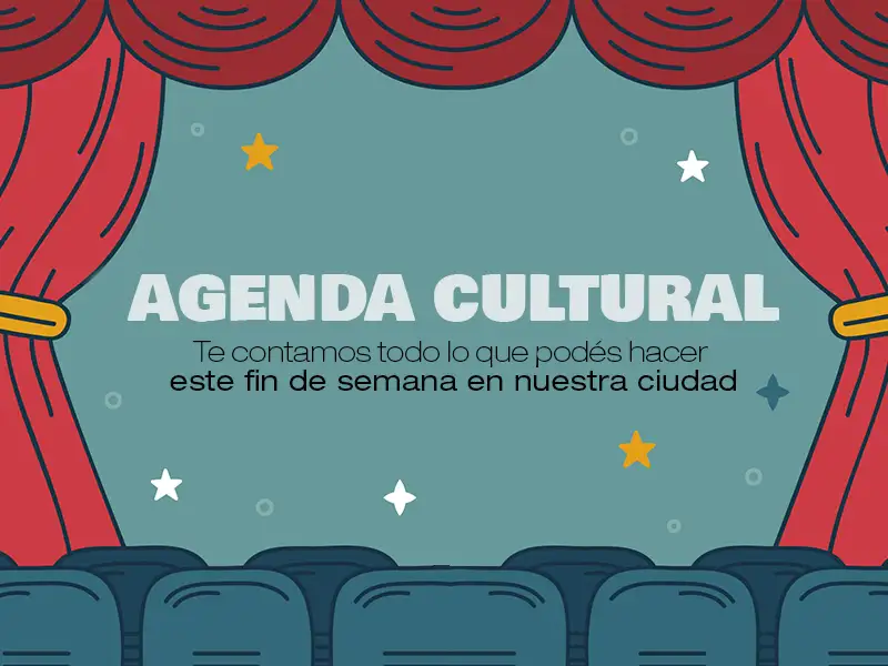 Todo lo que podés hacer este fin de semana en la ciudad