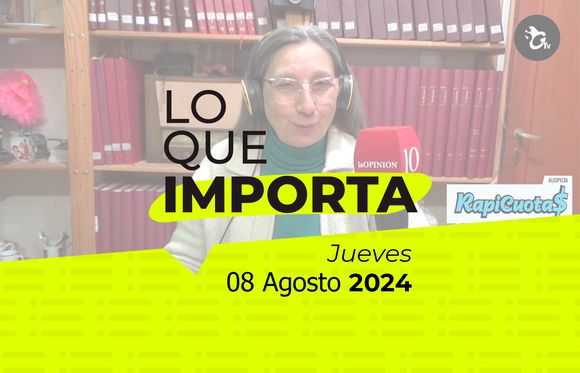 Lo que importa - Jueves 08 de Agosto de 2024