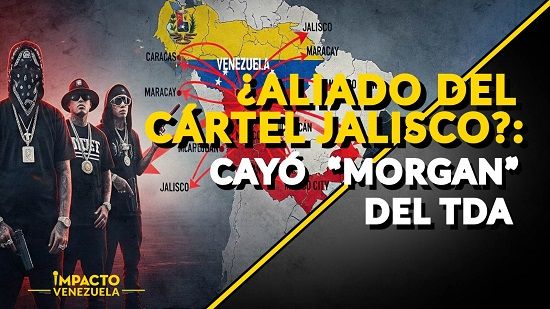 ¿ALIADO DEL CÁRTEL JALISCO?: Cayó  “Morgan” del TDA - Venezuela sin Filtro