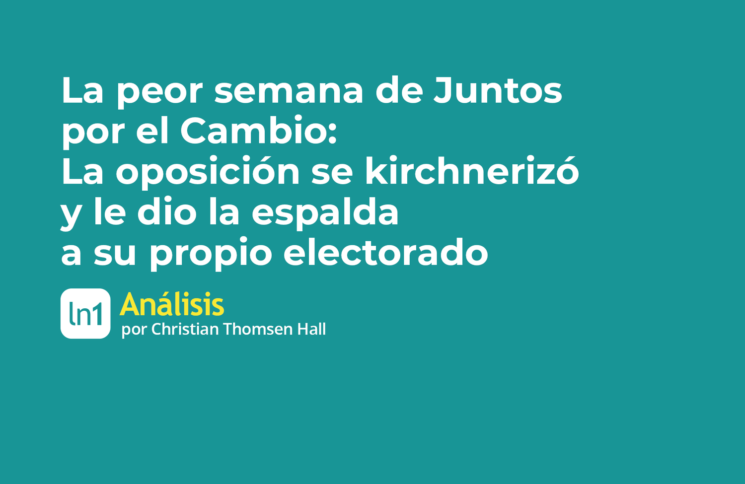 La peor semana de Juntos por el Cambio: La oposición se kirchnerizó y le dio la espalda a su propio electorado  