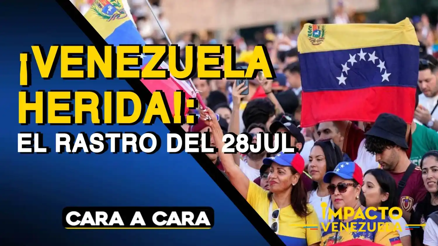 ¡VENEZUELA HERIDA! El rastro del 28JUL – Cara a Cara