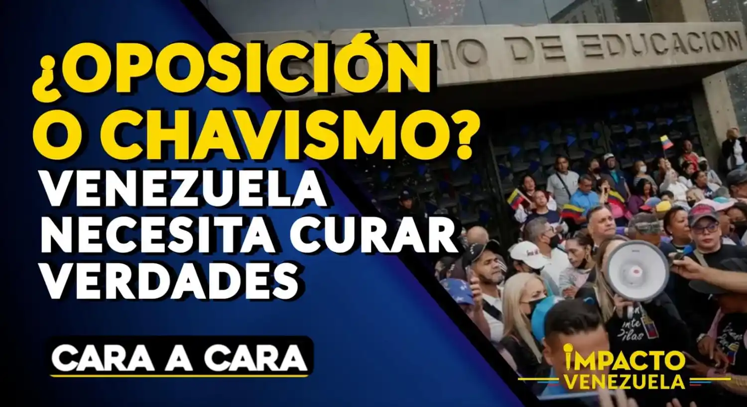 ¿OPOSICIÓN O CHAVISMO? Venezuela necesita curar verdades – Cara a Cara Impacto Venezuela