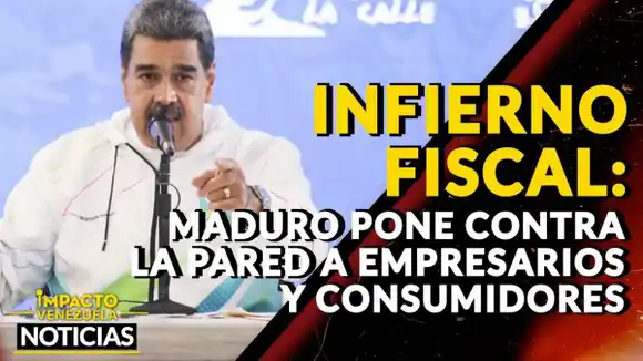 INFIERNO FISCAL: Maduro pone contra la pared a empresarios y consumidores -VIDEO