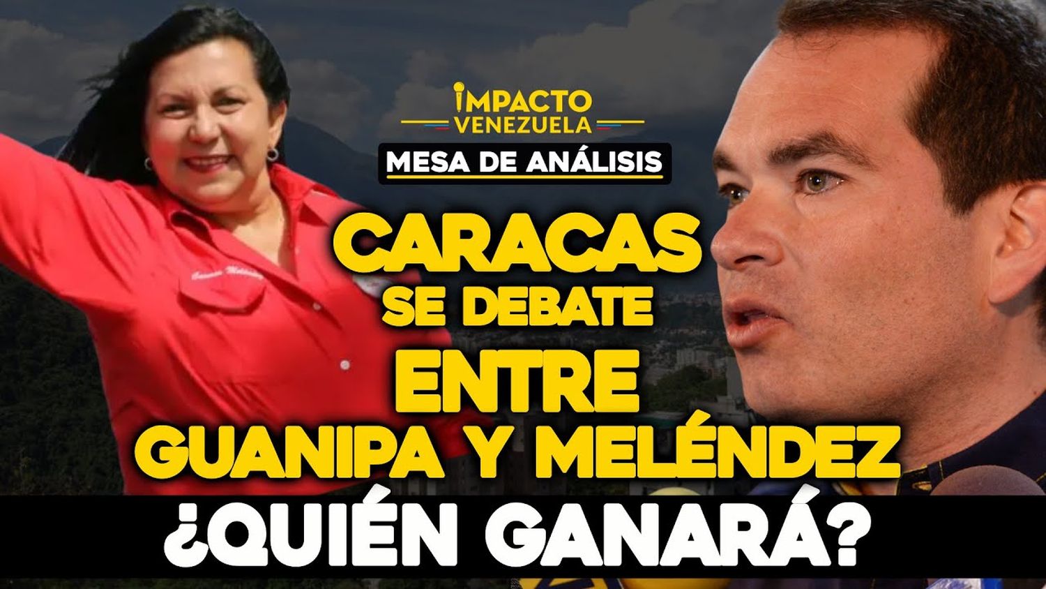 Caracas se debate entre GUANIPA Y MELÉNDEZ ¿QUIÉN GANARÁ? |  Mesa de Análisis Impacto Venezuela