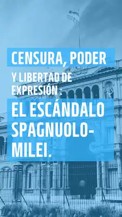Censura, poder y libertad de expresión: el escándalo Spagnuolo-Milei.