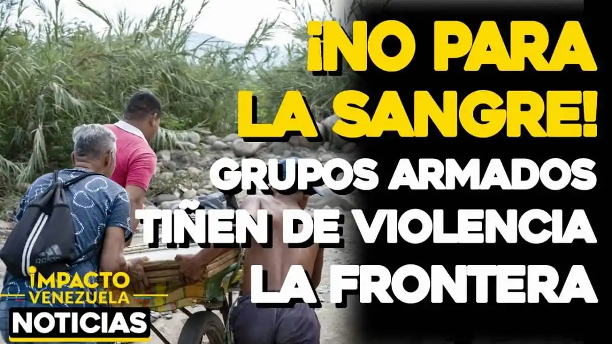 ¡NO PARA LA SANGRE! Grupos armados tiñen de violencia la frontera- VIDEO IMPACTO VENEZUELA