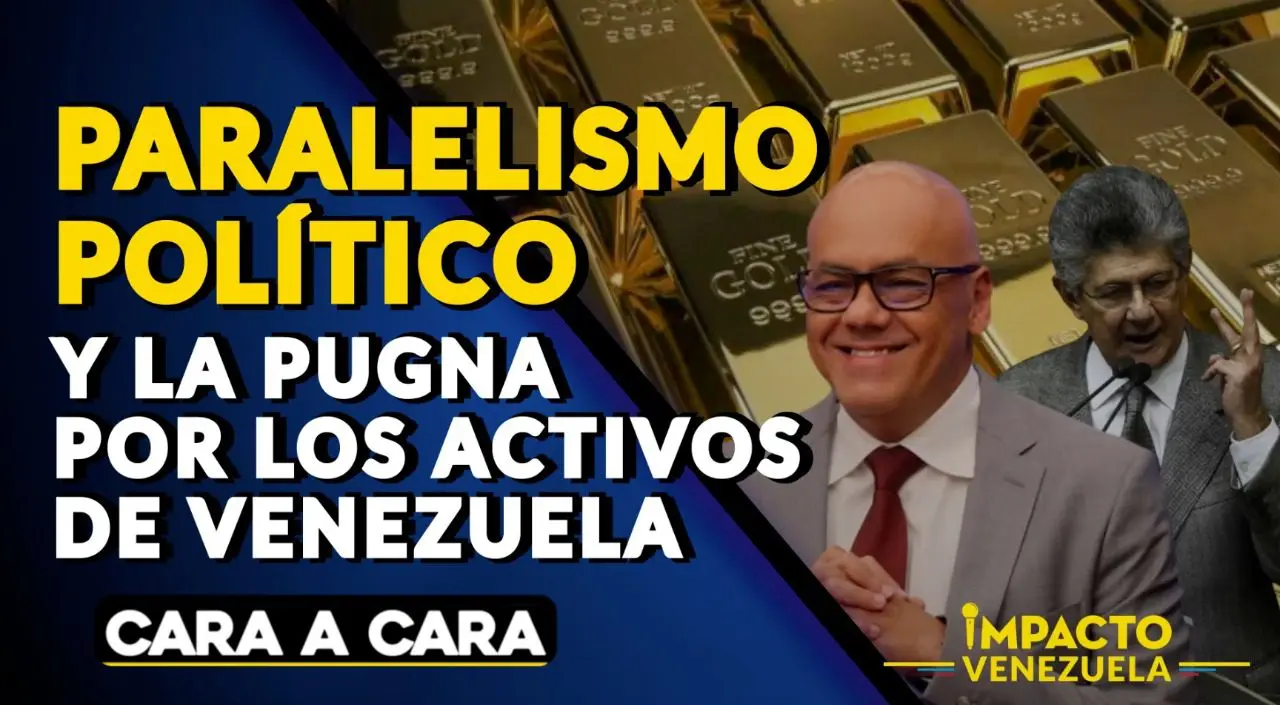 Paralelismo político y la pugna por los activos de Venezuela – Cara a cara