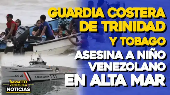 VIDEO – NOTICIAS IMPACTO VENEZUELA – ¡LA MADRE ESTARÍA HERIDA! Guardia Costera de Trinidad asesinó a un niño venezolano