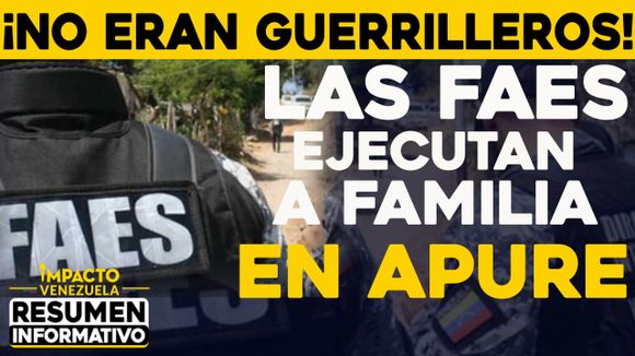 ¡No eran guerrilleros! Las FAES ejecutan a familia en Apure