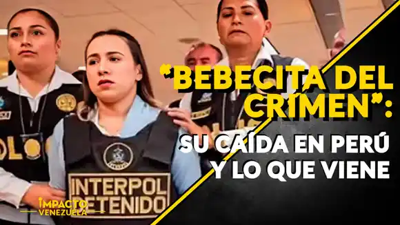 «BEBECITA DEL CRIMEN»: su caída en Perú y lo que viene – VIDEO