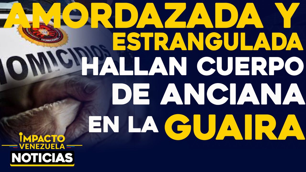 FEMICIDIO EN VARGAS: Amordazada y estrangulada hallan a mujer de 77 años