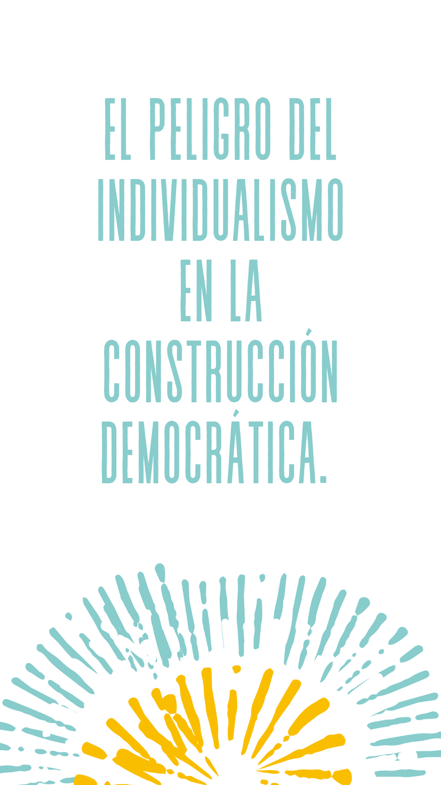 El peligro del individualismo en la construcción democrática.