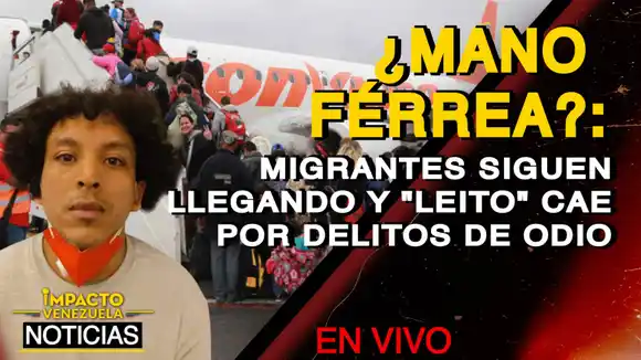 ¿MANO FÉRREA? Migrantes siguen llegando y «Leito» cae por delito de odio- VIDEO