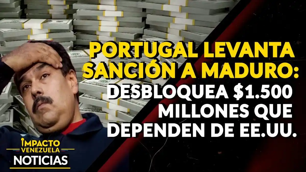 PORTUGAL LEVANTA SANCIÓN A MADURO: desbloquea $1.500 millones que dependen de EE.UU. – VIDEO