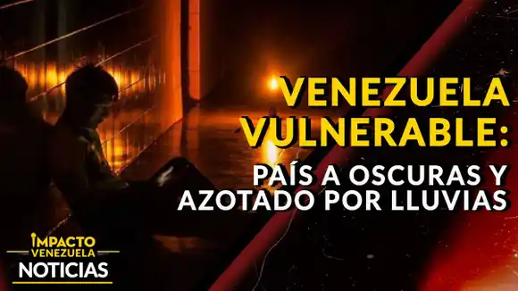 VENEZUELA VULNERABLE: país a oscuras y azotado por las lluvias – VIDEO