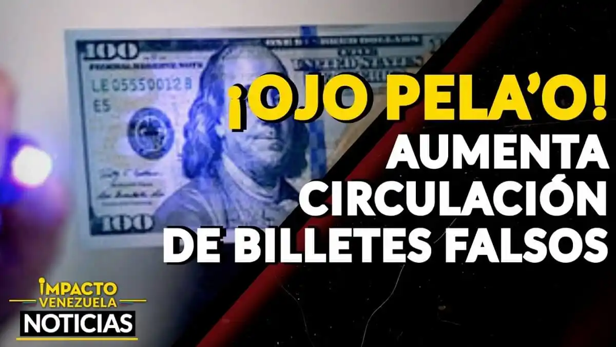 ¡OJO PELA’O! Aumenta circulación de billetes falsos – VIDEO IMPACTO VENEZUELA