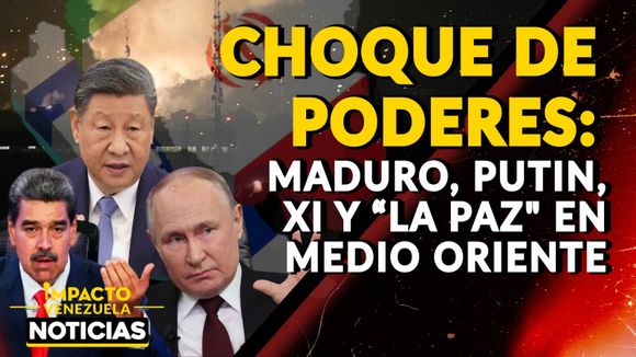 CHOQUE DE PODERES: Maduro, Putin, Xi y “la paz» en Medio Oriente – VIDEO