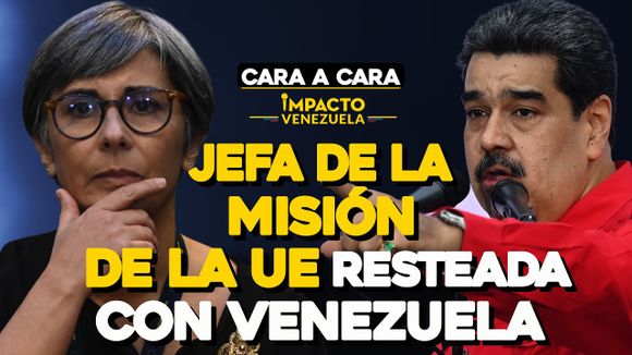 Jefa de la Misión de la UE resteada con Venezuela|Cara a Cara Impacto Venezuela