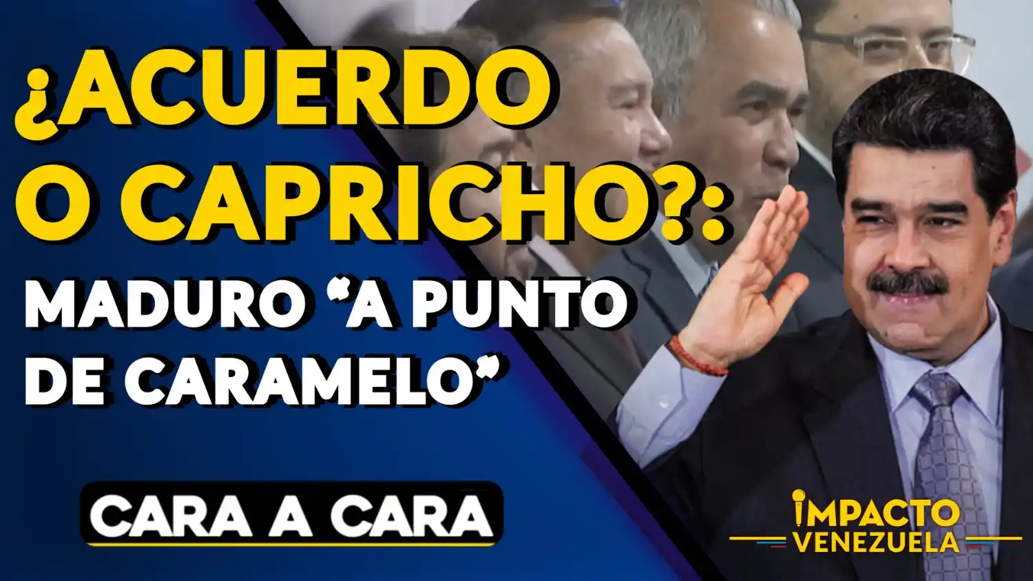¿ACUERDO O CAPRICHO? Maduro «a punto de caramelo» – VIDEO (Cara a Cara)