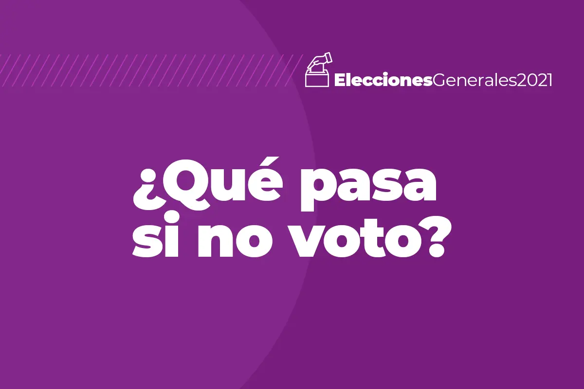 Elecciones 2021: qué pasa si no voy a votar