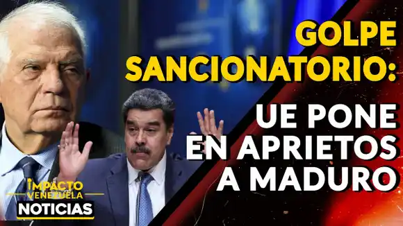 GOLPE SANCIONATORIO: UE pone en aprietos a MADURO- VIDEO